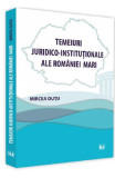 Temeiuri juridico-institutionale ale Romaniei Mari - Mircea Dutu