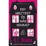 Egy holttest &eacute;s m&aacute;s semmi? - Agatha Raisin sorozat kedvelőinek - M. C. Beaton