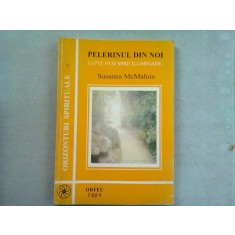 PELERINUL DIN NOI. SAPTE PASI SPRE ILUMINARE - SUSANNA MCMAHON