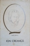 Ion Creanga - Savin Bratu - Biografia &#039;Oameni de Seama&#039;, Editura Tineretului 1968, 337 pagini