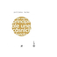 Cele sapte principii ale unei casnicii fericite - John Gottman, Nan Silver