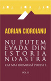 Cea mai frumoasa poveste. Volumul II | Adrian Cioroianu, Curtea Veche Publishing