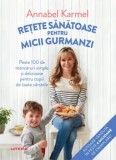 Cumpara ieftin Retete sanatoase pentru micutii gurmanzi. Peste 100 de mancaruri simple si delicioase pentru copiii de toate varstele/Annabel Karmel