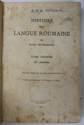 HISTOIRE DE LA LANGUE ROUMAINE par OVIDE DENSUSIANU , TOME PREMIER - LES ORIGINES , 1929 , PREZINTA PETE SI URME DE UZURA * foto