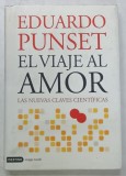 EL VIAJE AL AMOR , LAS NUEVAS CLAVES CIENTIFICAS de EDUARDO PUNSET , 2007 ,TEXT IN LIMBA SPANIOLA *