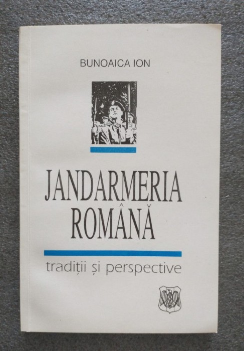 Bunoaica Ion - Jandarmeria rom&acirc;nă: tradiții și perspective