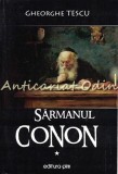Cumpara ieftin Sarmanul Conon I - Gheorghe Tescu - Roman cu Dedicatie si Autograf - Editura Pim Iasi 2017 - 604 Pagini
