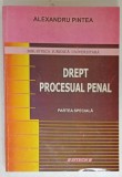 DREPT PROCESUAL PENAL , ,PARTEA SPECIALA de ALEXANDRU PINTEA , 2010 , EXEMPLAR SEMNAT