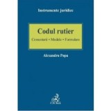 Codul rutier. Comentarii - Modele - Formulare - Alexandru Popa
