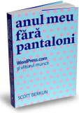 Anul meu fara pantaloni | Scott Berkun, 2019, Publica