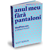 Anul meu fara pantaloni | Scott Berkun