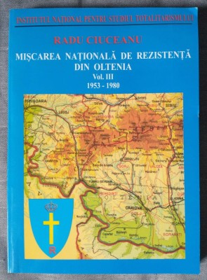 Radu Ciuceanu - Mișcarea națională de rezistență din Oltenia vol. III 1953-1980 foto