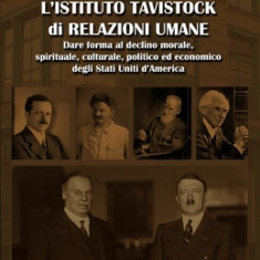 L'Istituto Tavistock di Relazioni Umane: Dare forma al declino morale, spirituale, culturale, politico ed economico degli Stati Uniti d'America