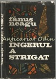 Ingerul A Strigat - Fanus Neagu, Roman, Editura Tineretului 1969, Coperta Cartonata