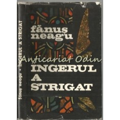 Ingerul A Strigat. Roman - Fanus Neagu
