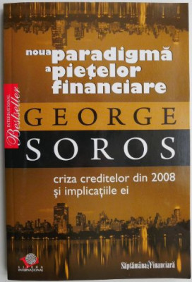Noua paradigma a pietelor financiare Criza creditelor din 2008 si implicatiile ei &amp;ndash; George Soros foto