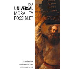 Is a Universal Morality Possible? - Horkay H&ouml;rcher Ferenc