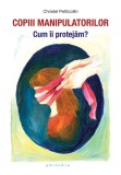 Cumpara ieftin Copiii manipulatorilor. Cum ii protejam?