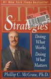 LIFE STRATEGIES. DOING WHAT WORKS, DOING WHAT MATTERS-PHILLIP C. MCGRAW