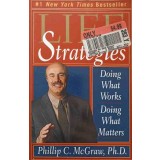 LIFE STRATEGIES. DOING WHAT WORKS, DOING WHAT MATTERS-PHILLIP C. MCGRAW-245286