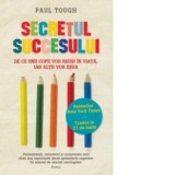 Secretul succesului. De ce unii copii vor reusi in viata, iar altii vor esua - Paul Tough