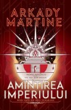 Cumpara ieftin Amintirea imperiului (Vol. 1) - Paperback brosat - Arkady Martine - Nemira