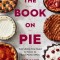 The Book on Pie: Everything You Need to Know to Bake Perfect Pies