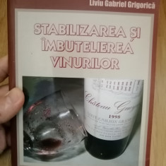 Stabilizarea si imbutelierea vinurilor - Liviu G. Grigorica: 2005 - Oenologie