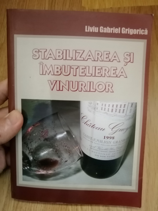 Stabilizarea si imbutelierea vinurilor - Liviu G. Grigorica: 2005 - Oenologie