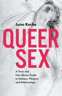 Queer Sex: A Trans and Non-Binary Guide to Intimacy, Pleasure and Relationships foto