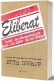 Eliberat. Scapă de dezordinea din casă, din minte și din suflet - Paperback brosat - Ruth Soukup - Act și Politon