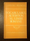 Grigore Br&acirc;ncuș - Vocabularul autohton al limbii rom&acirc;ne