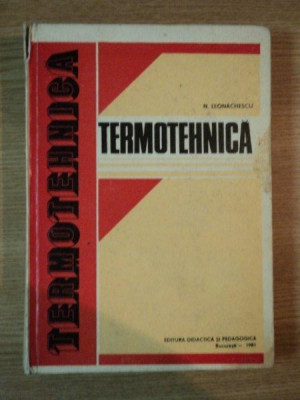 TERMOTEHNICA , EDITIA A 2-A de NICOLAE LEONACHESCU , 1981 foto