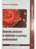 Nicoleta Alexandru - Disfuncția plachetară &icirc;n &icirc;mbătr&acirc;nire și patologia cardiovasculară (editia 2010)