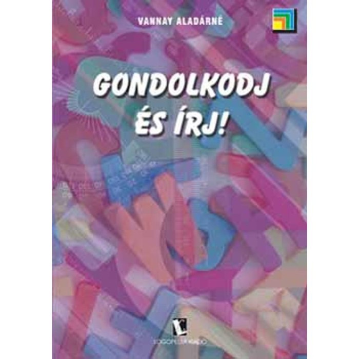 Gondolkodj &eacute;s &iacute;rj! - Komplex fejlesztőprogram olvas&aacute;s - &eacute;s &iacute;r&aacute;szavarral k&uuml;zdő felsőtagozatos &eacute;s k&ouml;z&eacute;piskol&aacute;s tanul&oacute;k sz&aacute;m&aacute;ra - Vannay Alad&aacute;rn&eacute;
