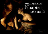 Pascal Quignard - Noaptea Sexuala arta erotica erotic eros album deluxe 200 ill.