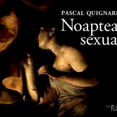 Pascal Quignard - Noaptea Sexuala arta erotica erotic eros album deluxe 200 ill.