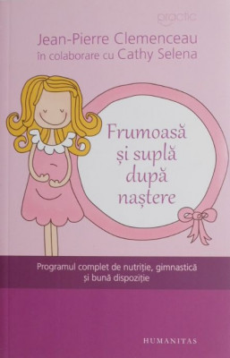 Frumoasa si supla dupa nastere. Programul complet de nutritie, gimnastica si buna dispozitie - Jean-Pierre Clemenceau foto