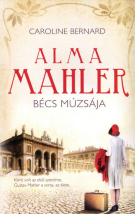 Alma Mahler - B&eacute;cs m&uacute;zs&aacute;ja - Caroline Bernard