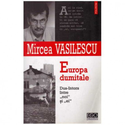 Mircea Vasilescu - Europa dumitale. Dus-intors intre &amp;quot;noi&amp;quot; si &amp;quot;ei&amp;quot; - 126508 foto