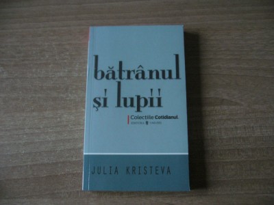 Julia Kristeva - Batranul si lupii foto