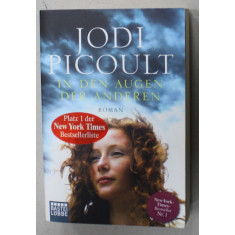 IN DEN AUGEN DER ANDEREN ( IN OCHII CELORLALTI ) by JODI PICOULT , TEXT IN LIMBA GERMANA , 2013