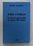 Marin Diaconu - Emil Cioran. &Icirc;n t&acirc;năra generație și &icirc;nspre filosofare