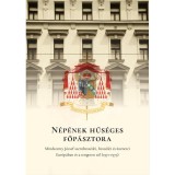 N&eacute;p&eacute;nek hűs&eacute;ges főp&aacute;sztora - Mindszenty J&oacute;zsef szentbesz&eacute;dei, besz&eacute;dei &eacute;s &uuml;zenetei Eur&oacute;p&aacute;ban &eacute;s a tengeren t&uacute;l (1971-1975) - Beke Margit