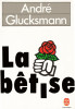 Andr&eacute; Glucksmann - La betise