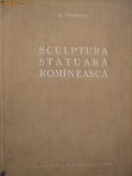 SCULPTURA STATUARA ROMANEASCA - G. Oprescu - 1954, 195 p.; tiraj 2100 ex.