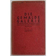 DIE GEMALDE GALERIE - DIE VLAMISCHEN , FRANZOSISCHEN , ENGLISH UND SPANISCHEN MEISTER , 254 ABBILDUNGEN , BERLIN , 1933