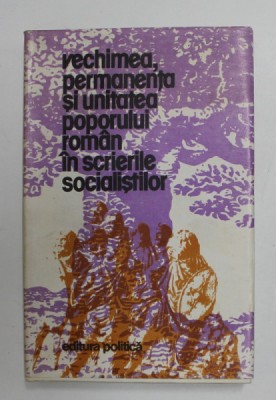 VECHIMEA , PERMANENTA SI UNITATEA POPORULUI ROMAN IN SCRIERILE SOCIALISTILOR , 1972 - 1919 , APARUTA 1980 foto