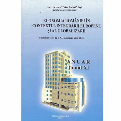 - Economia Romaniei in contextul integrarii europene si al globalizarii - Lucrarile celei de-a XII-a sesiuni stiintifice - 1335 foto