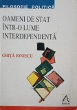 Oameni de stat intr-o lume interdependenta - Ghita Ionescu